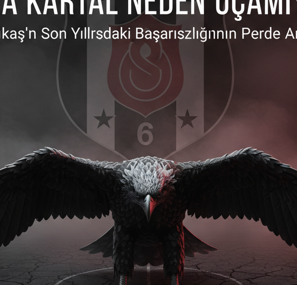 Kara Kartal Neden Uçamıyor? Beşiktaş’ın Son Yıllardaki Başarısızlığının Perde Arkası